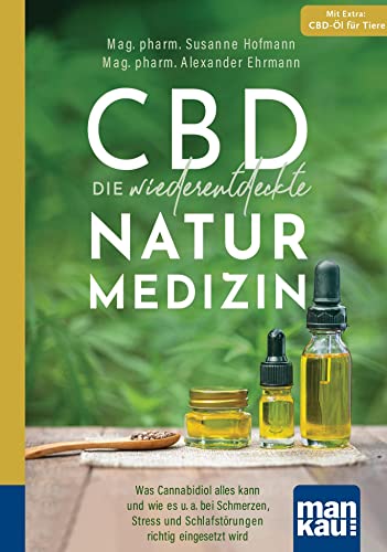 CBD - die wiederentdeckte Naturmedizin. Kompakt-Ratgeber: Was Cannabidiol alles kann und wie es u. a. bei Schmerzen, Stress und Schlafstörungen richtig eingesetzt wird. Mit Extra: CBD-Öl für Tiere