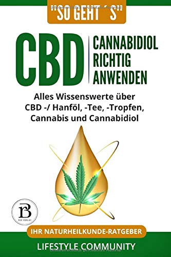 'so geht´s': CBD Cannabidiol richtig anwenden: Alles Wissenswerte über CBD -/ Hanföl, - Tee, - Tropfen, Cannabis und Cannabidiol | Ihr Naturheilkunde-Ratgeber