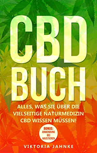 CBD Buch: Alles, was Sie über die vielseitige Naturmedizin CBD wissen müssen! Inkl. BONUS: Anwendung bei Haustieren